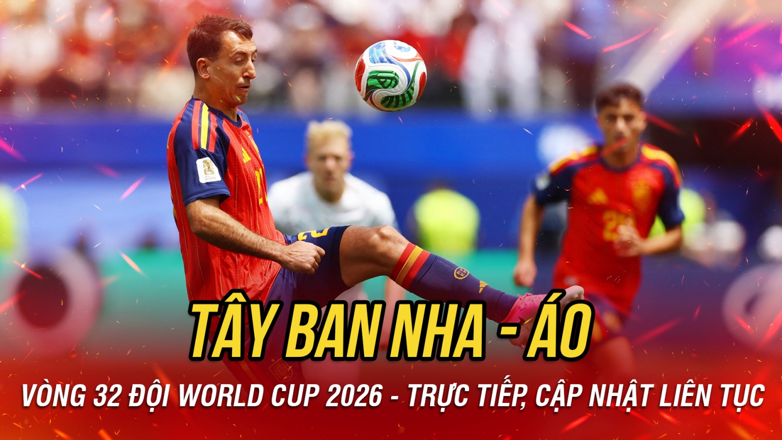 Trực tiếp Tây Ban Nha 0-0 Áo: Cucurella không được công nhận bàn thắng